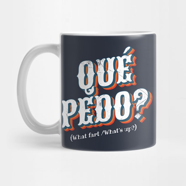 Que Pedo? (Mexican: What's Up?) by bluerockproducts